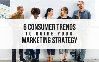 6 Consumer Trends to Guide Your Marketing Strategy