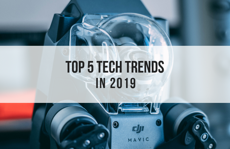 TOP 5 TECH TRENDS IN 2019