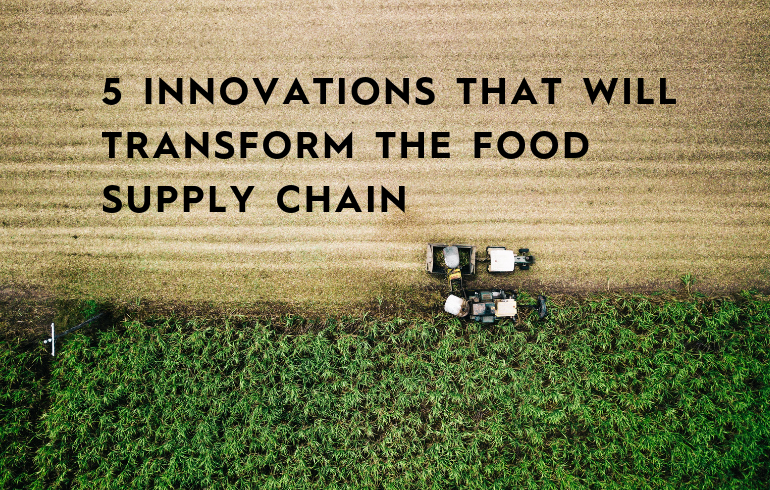 5 innovations that will transform the food supply chain