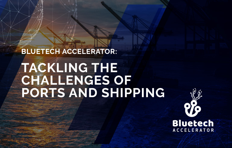 Bluetech Accelerator: Tackling the challenges of Ports and Shipping