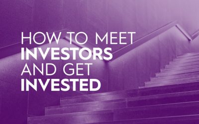 How to Meet the Right Investors and Get Invested